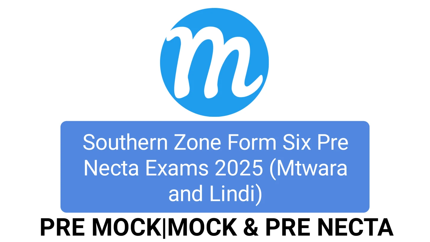 Southern Zone Form Six Pre Necta Exams 2025 (Mtwara and Lindi)